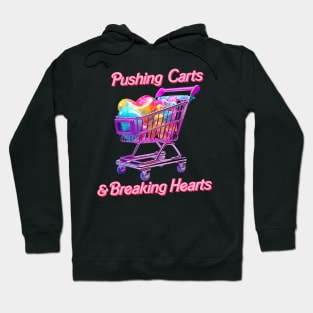 Pushing Carts & Breaking Hearts Hoodie